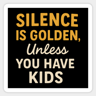Silence Is Golden Unless You Have Kids – Funny Parenting Quote Sticker